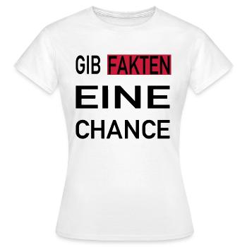 Gib Fakten eine Chance - Frauen T-Shirt - Weiß - Vorne - AI Model Female 172 dark (172cm)