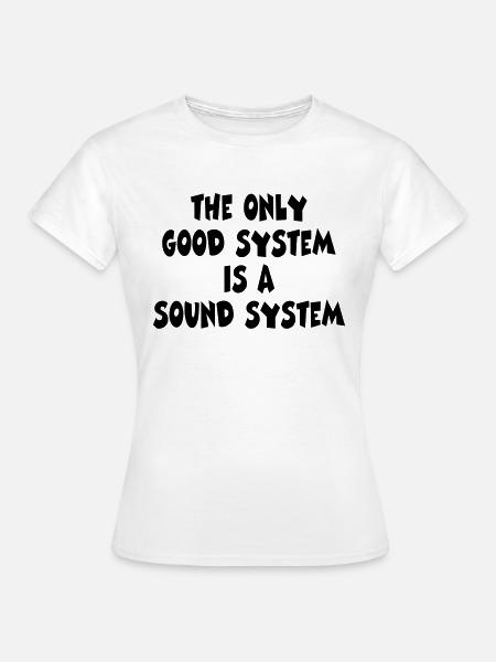 good system . sound systen - Frauen T-Shirt - Weiß