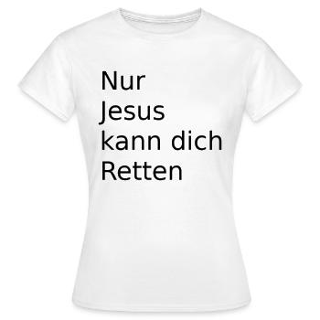 Nur Jesus kann uns Retten - Frauen T-Shirt - Weiß - Vorne - AI Model Female 172 dark (172cm)