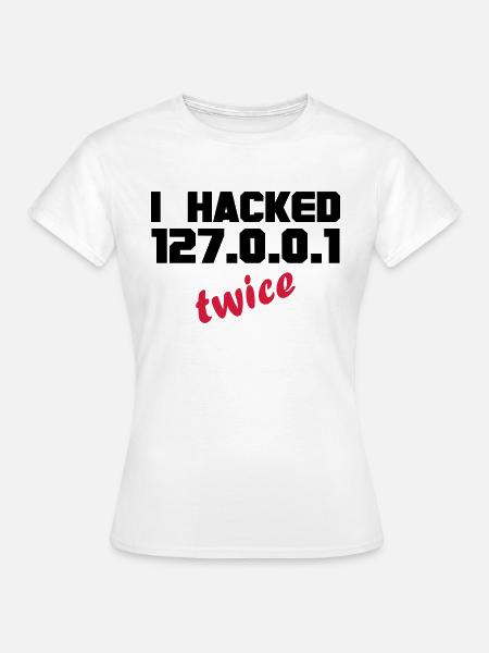i hacked localhost twice - Frauen T-Shirt - Weiß