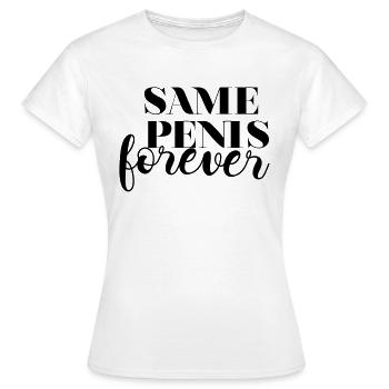 Same Penis forever - Frauen T-Shirt - Weiß - Vorne - AI Model Female 172 dark (172cm)
