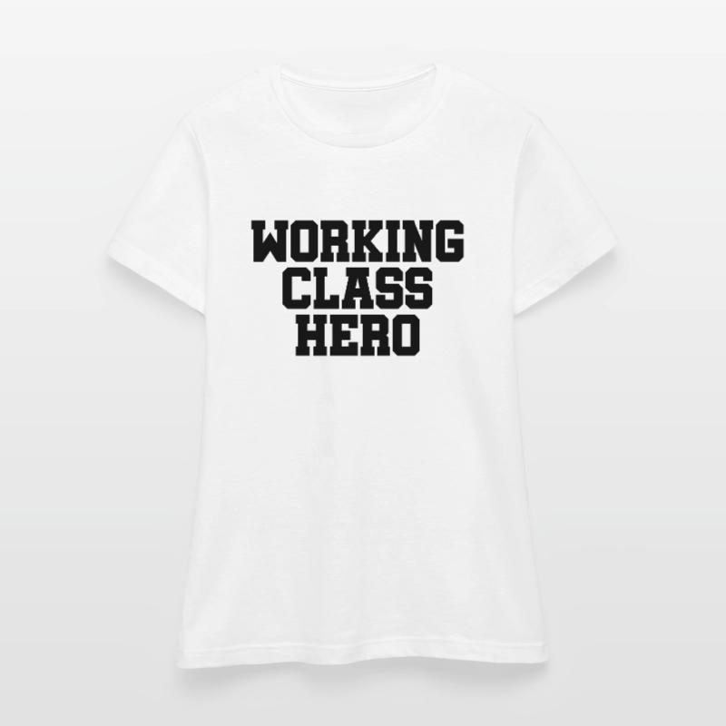Working Class Hero - working class class struggle Women's T-Shirt
