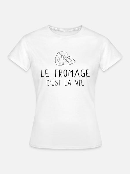 Le fromage c'est la vie cadeau drôle - T-shirt Femme - blanc