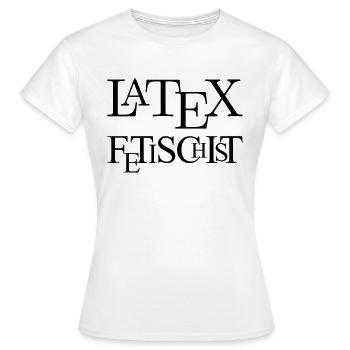 LaTeX-Fetischist - Frauen T-Shirt - Weiß - Vorne - AI Model Female 172 dark (172cm)
