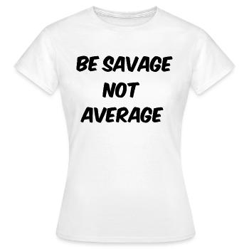 be savage not average - Women's T-Shirt - white - Front - AI Model Female 172 dark (172cm)
