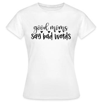 good moms say bad words - Women's T-Shirt - white - Front - AI Model Female 172 dark (172cm)