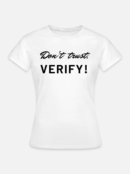 Don't trust, verify! - Frauen T-Shirt - Weiß