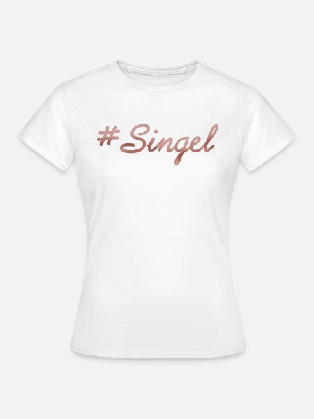 singel - Frauen T-Shirt - Weiß