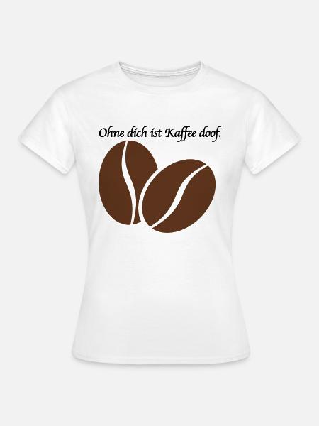 Kaffee doof - Frauen T-Shirt - Weiß