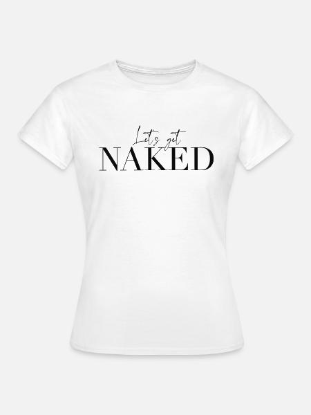 Let's Get Naked - Frauen T-Shirt - Weiß