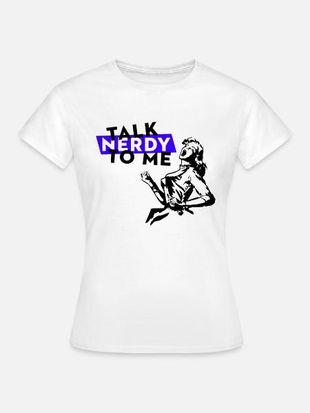 Talk Nerdy To Me - Frauen T-Shirt - Weiß