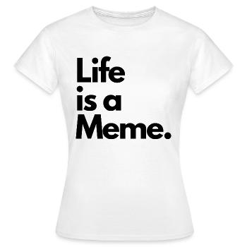 Life is a Meme. - Women's T-Shirt - white - Front - AI Model Female 172 dark (172cm)