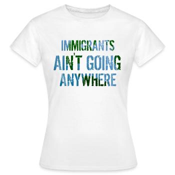LES IMMIGRANTS NE VONT NULLE PART Droits des immigrants - T-shirt Femme - blanc - Devant - AI Model Female 172 dark (172cm)