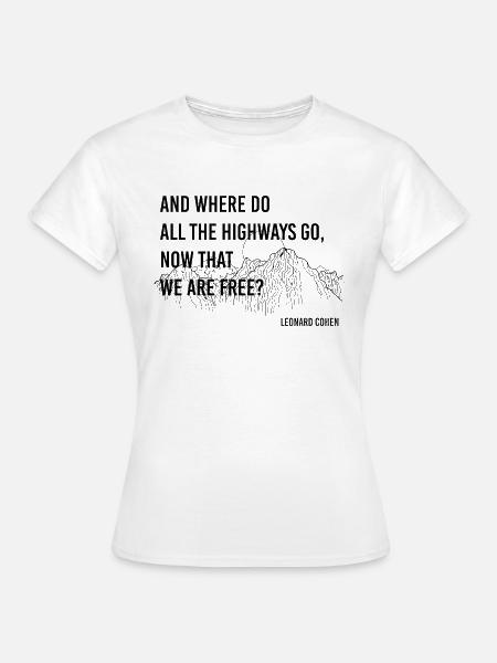 Wohin gehen alle Autobahnen jetzt, wo wir frei sind? - Frauen T-Shirt - Weiß