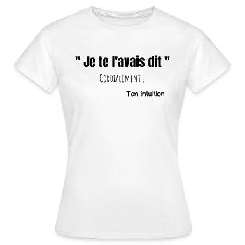 Je te l'avais dit ton intuition humour citation - T-shirt Femme - blanc - Devant - AI Model Female 172 dark (172cm)