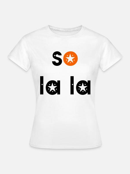 so la la - Frauen T-Shirt - Weiß