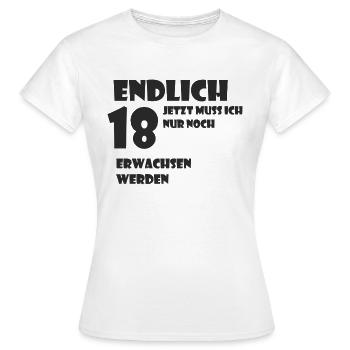 Endlich 18 Jetzt muss ich nur noch Erwachsen werde - Frauen T-Shirt - Weiß - Vorne - AI Model Female 172 dark (172cm)