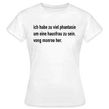 Monroe: ich habe zu viel phantasie um eine hausfr - Frauen T-Shirt - Weiß - Vorne - AI Model Female 172 dark (172cm)