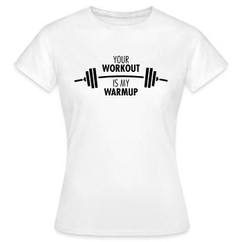 Your Workout Is My Warmup - Gym Workout Fitness - Frauen T-Shirt - Weiß - Vorne - AI Model Female 172 dark (172cm)