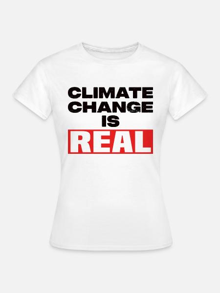 Climate Change Is Real - Frauen T-Shirt - Weiß