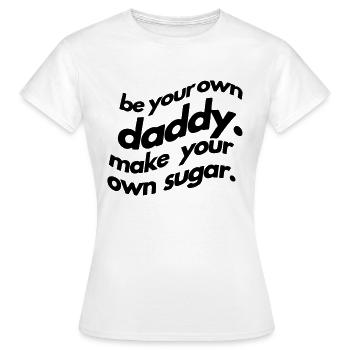 Soyez votre propre papa. Faites votre propre sucre. - T-shirt Femme - blanc - Devant - AI Model Female 172 dark (172cm)