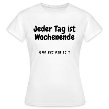 Jeder Tag ist Wochende - Frauen T-Shirt - Weiß - Vorne - AI Model Female 172 dark (172cm)