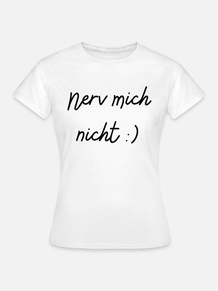 Nerv mich nicht - Frauen T-Shirt - Weiß