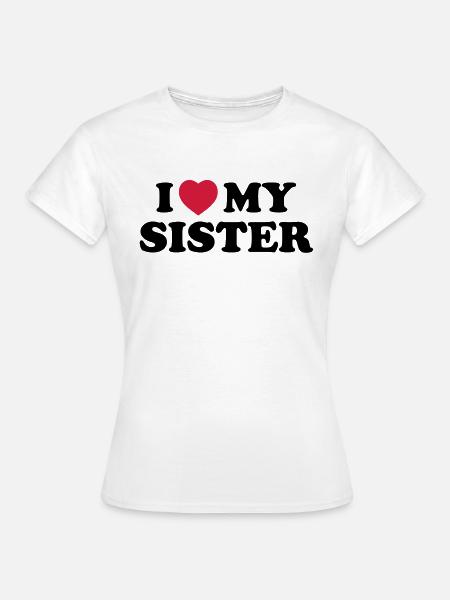 I love my sister - Dame-T-shirt - hvid