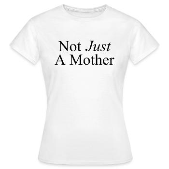 Not Just A Mother - Nicht nur eine Mutter - Women's T-Shirt - white - Front - AI Model Female 172 dark (172cm)