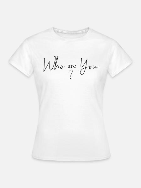 Wer bist Du - Frauen T-Shirt - Weiß