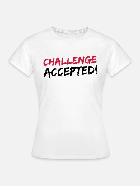 Challenge Accepted - Frauen T-Shirt - Weiß
