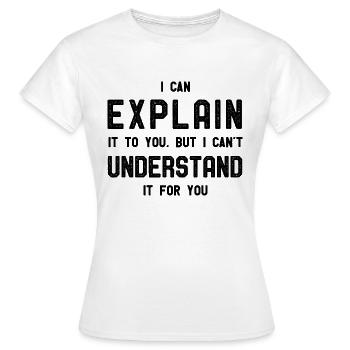 Je peux expliquer mais je ne peux pas le comprendre pour vous - T-shirt Femme - blanc - Devant - AI Model Female 172 dark (172cm)