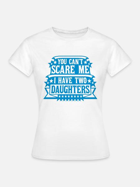 I have two daughters - Frauen T-Shirt - Weiß