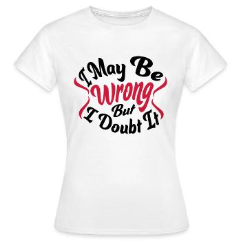 I may be wrong - Women's T-Shirt - white - Front - AI Model Female 172 dark (172cm)