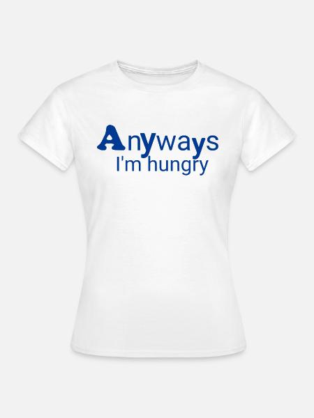 Immer Hungrig - Frauen T-Shirt - Weiß