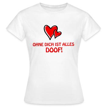 ohne dich alles doof - Frauen T-Shirt - Weiß - Vorne - AI Model Female 172 dark (172cm)