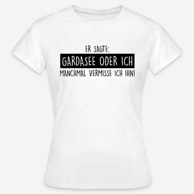 Gardasee oder ich - Frauen T-Shirt - Weiß