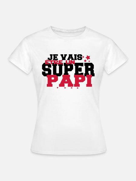JE VAIS être un super PAPi - T-shirt Femme - blanc