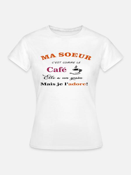 ma soeur c est comme le cafe - T-shirt Femme - blanc
