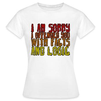 Je suis désolé de vous avoir offensé avec des faits et de la logique 4 - T-shirt Femme - blanc - Devant - AI Model Female 172 dark (172cm)