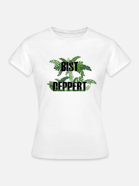 Bist deppert - Frauen T-Shirt - Weiß