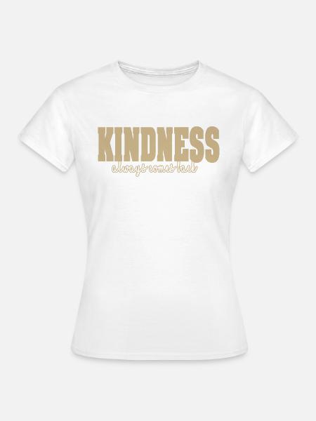 Kindness comes back - Frauen T-Shirt - Weiß