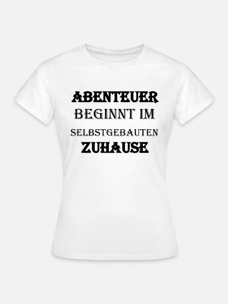 Abenteuer beginnt im selbstgebauten Zuhause - Frauen T-Shirt - Weiß