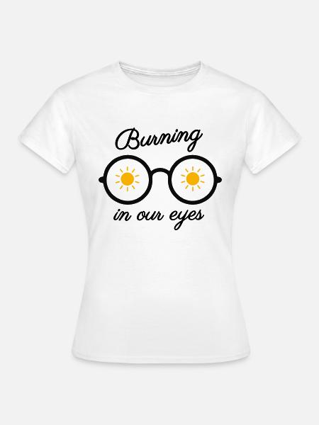 Burning in our eyes - T-shirt Femme - blanc