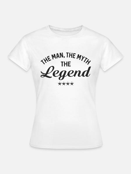 Man Myth Legend - Frauen T-Shirt - Weiß