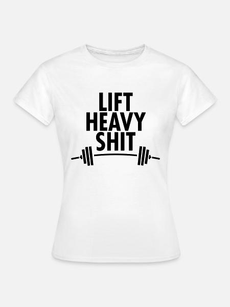 Lift Heavy Shit - Frauen T-Shirt - Weiß
