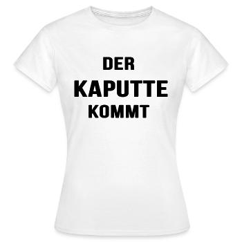 Der Kaputte kommt - Frauen T-Shirt - Weiß - Vorne - AI Model Female 172 dark (172cm)