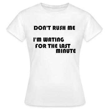 DON'T RUSH ME - Women's T-Shirt - white - Front - AI Model Female 172 dark (172cm)