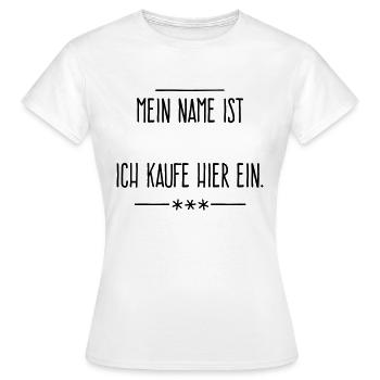 Mein Name ist .... Ich kaufe hier ein. - Frauen T-Shirt - Weiß - Vorne - AI Model Female 172 dark (172cm)