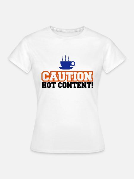 Caution Hot Content - Frauen T-Shirt - Weiß